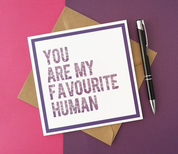 You Are My Favourite Human - For the One I Love Birthday, Anniversary or Valentines Day Card